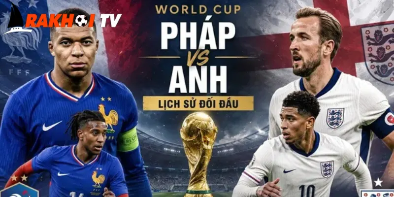 Nhận Định Pháp Và Anh Trước Trận Bán Kết Kịch Tính Nhất 1 Chuyên gia đưa ra những nhận định Pháp và Anh cực chuẩn xác
